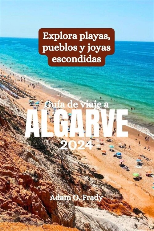 Gu? de viaje a Algarve 2024: Explora playas, pueblos y joyas escondidas (Paperback)