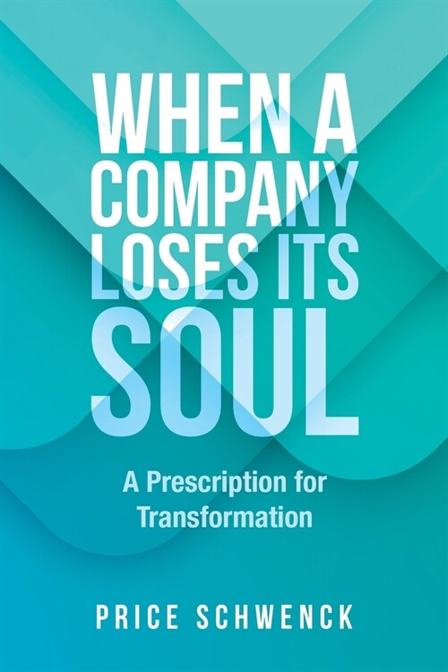 When a Company Loses Its Soul: A Prescription for Transformation (Paperback)