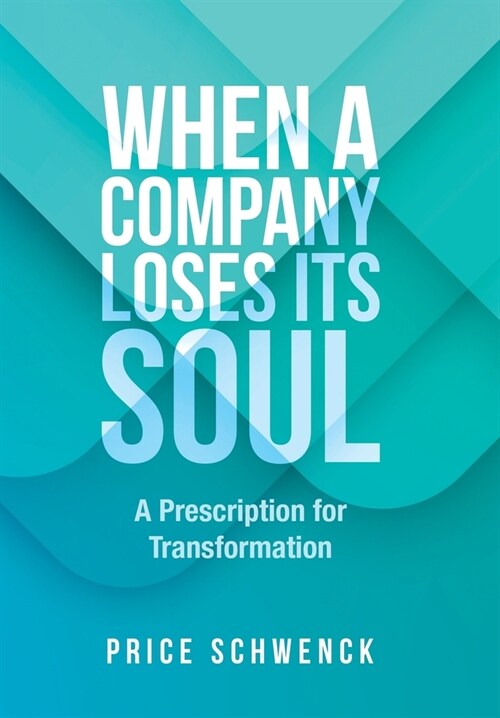 When a Company Loses Its Soul: A Prescription for Transformation (Hardcover)