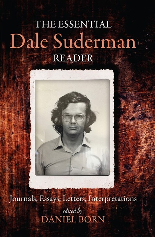 The Essential Dale Suderman Reader: Journals, Essays, Letters, Interpretations (Paperback)