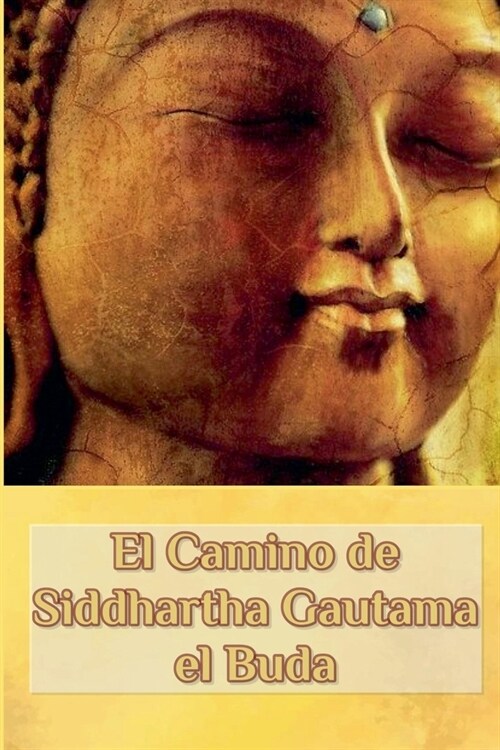 El Camino de Siddhartha Gautama el Buda (Paperback)
