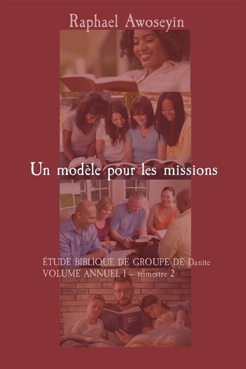 Un mod?e pour les missions: ?UDE BIBLIQUE DE GROUPE DE Danite VOLUME ANNUEL 1 - trimestre 2 (Paperback)