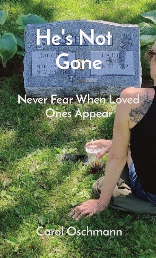 Hes Not Gone: Never Fear When Loved Ones Appear (Hardcover)