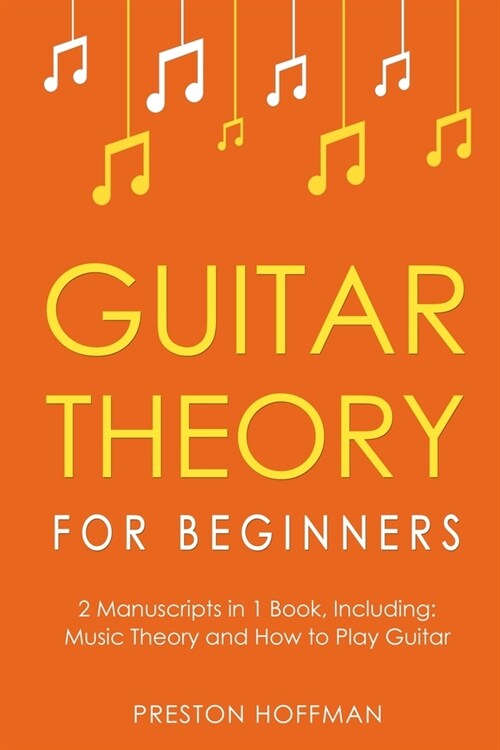 Guitar Theory: For Beginners - Bundle - The Only 2 Books You Need to Learn Guitar Music Theory, Guitar Method and Guitar Technique To (Paperback)