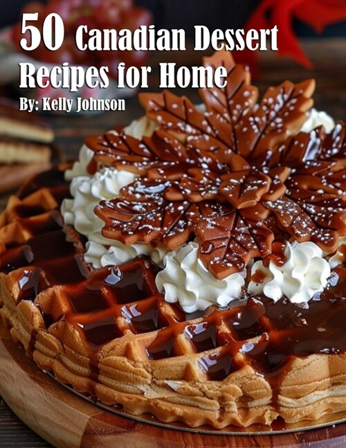 50 Canadian Dessert Recipes for Home (Paperback)