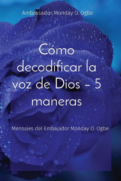 C?o decodificar la voz de Dios - 5 maneras: Mensajes del Embajador Monday O. Ogbe (Paperback)