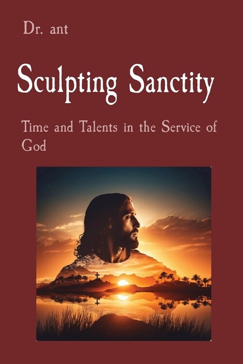 Sculpting Sanctity: Time and Talents in the Service of God (Paperback)