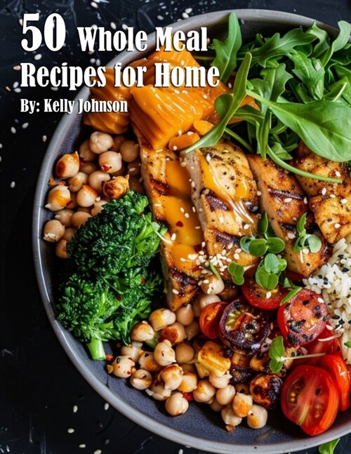 50 Whole Meal Recipes for Home (Paperback)