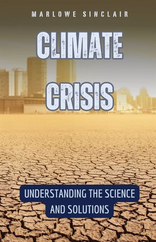 Climate Crisis: Understanding the Science and Solutions (Paperback)