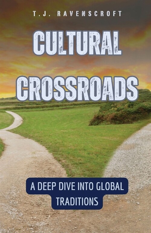 Cultural Crossroads: A Deep Dive into Global Traditions (Paperback)