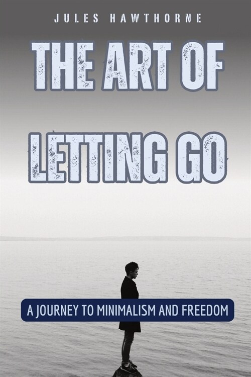 The Art of Letting Go: A Journey to Minimalism and Freedom (Paperback)