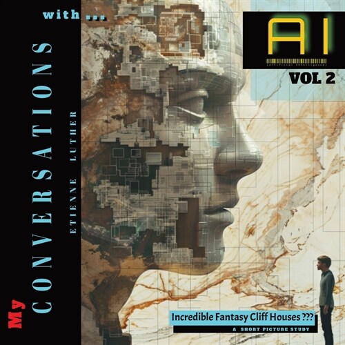 My Conversations with AI - Vol 2: Incredible Fantasy Cliff Houses : A SHORT PICTURE STUDY (Paperback)