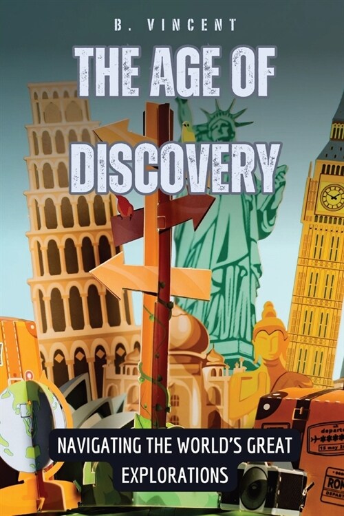 The Age of Discovery: Navigating the Worlds Great Explorations (Paperback)