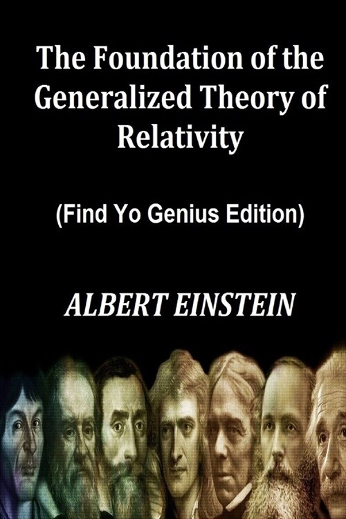 The Foundation of the Generalized Theory of Relativity (Find Yo Genius Edition) By ALBERT EINSTEIN (Paperback)