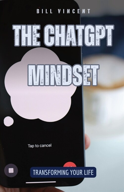 The ChatGPT Mindset: Transforming Your Life (Paperback)