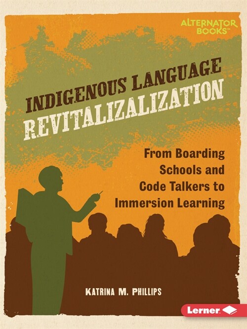 Indigenous Language Revitalization: From Boarding Schools and Code Talkers to Immersion Learning (Paperback)