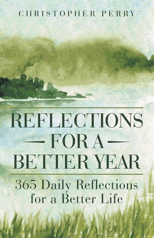 Reflections for a Better Year: 365 Daily Reflections for a Better Life (Paperback)