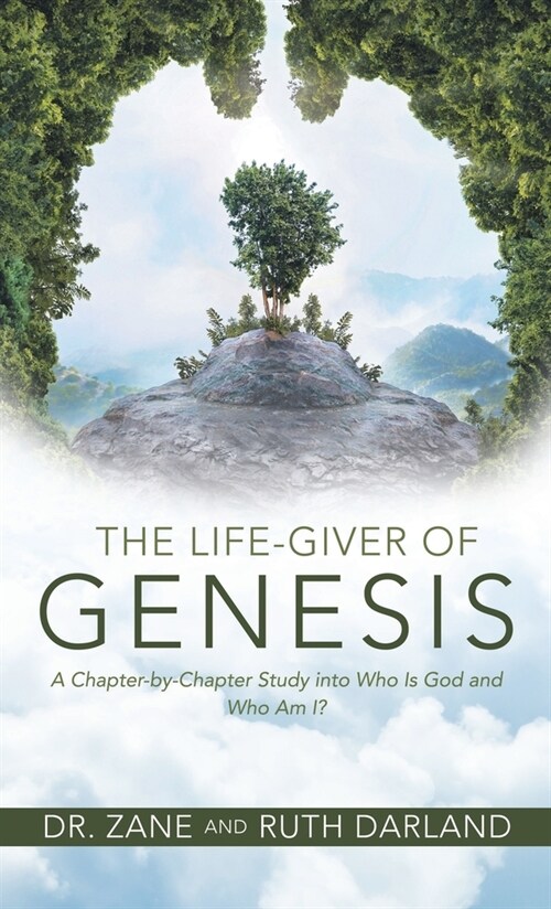 The Life-Giver of Genesis: A Chapter-by-Chapter Study into Who Is God and Who Am I? (Hardcover)