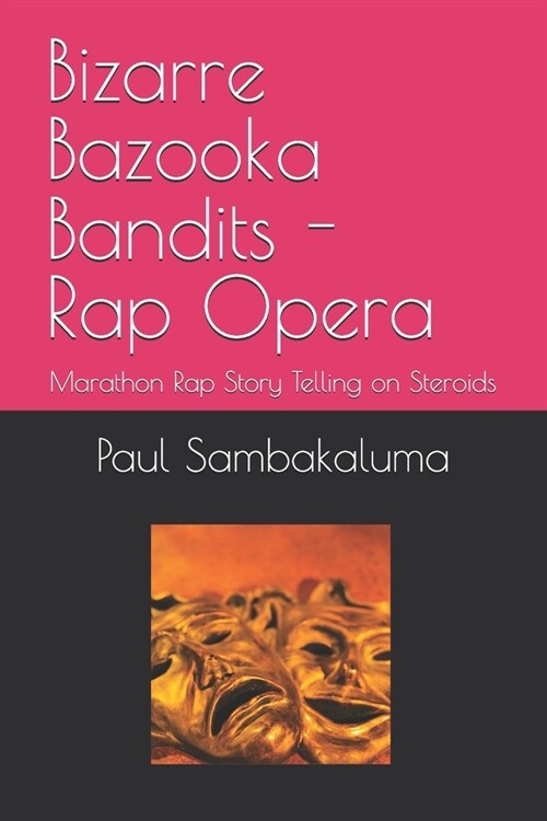 Bizarre Bazooka Bandits - Rap Opera: Marathon Rap Story Telling on Steroids (Paperback)