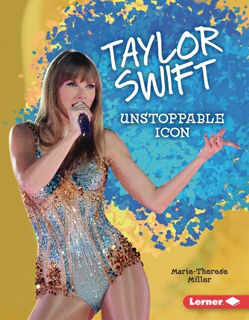 Taylor Swift: Unstoppable Icon (Library Binding)