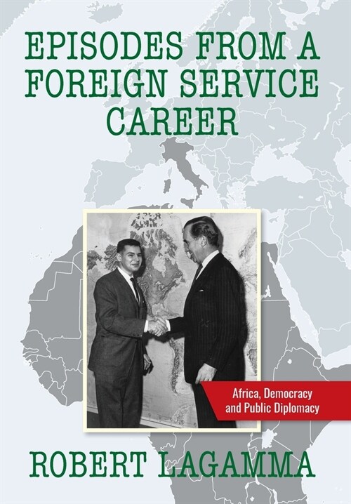 Episodes from a Foreign Service Career: Africa, Democracy and Public Diplomacy (Hardcover)