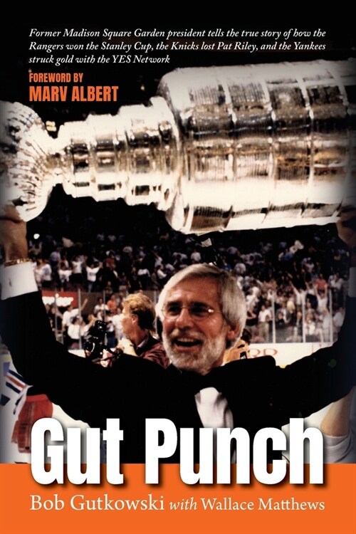 Gut Punch: Former Madison Square Garden president tells the true story of how the Rangers won the Stanley Cup, the Knicks lost Pa (Paperback)