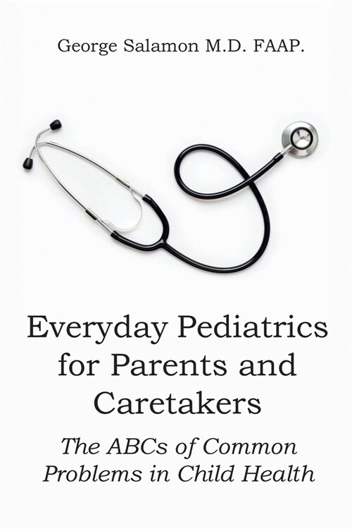 Everyday Pediatrics for Parents and Caretakers: The ABC of Common Problems in Child Health (Paperback)