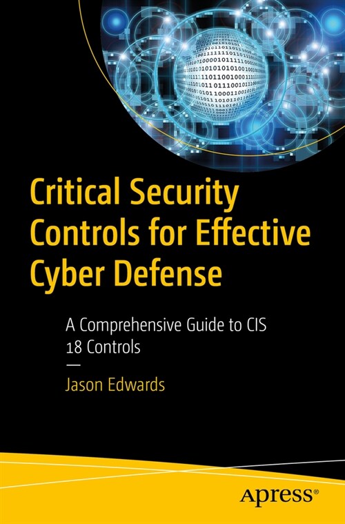 Critical Security Controls for Effective Cyber Defense: A Comprehensive Guide to Cis 18 Controls (Paperback)