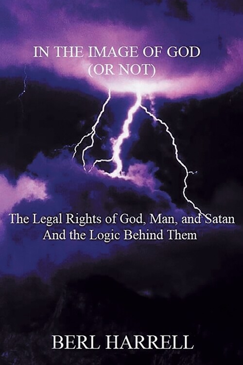 In the Image of God (or Not): The Legal Rights of God, Man, and Satan And the Logic Behind Them (Paperback)