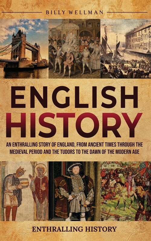 English History: An Enthralling Story of England, from Ancient Times through the Medieval Period and the Tudors to the Dawn of the Mode (Hardcover)