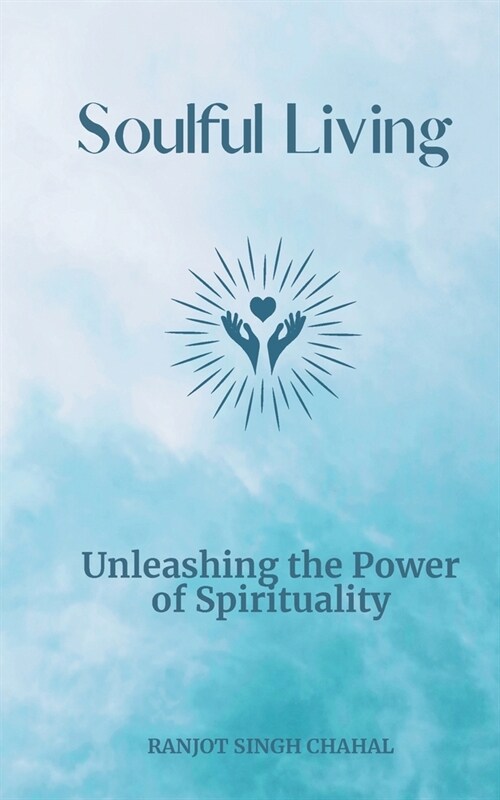 Soulful Living: Unleashing the Power of Spirituality (Paperback)