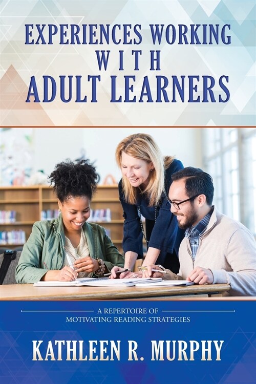 Experiences Working With Adult Learners: A Repertoire of Motivating Reading Strategies (Paperback)