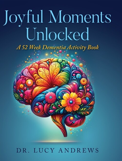 Joyful Moments Unlocked: A 52 Week Dementia Activity Book (Hardcover)