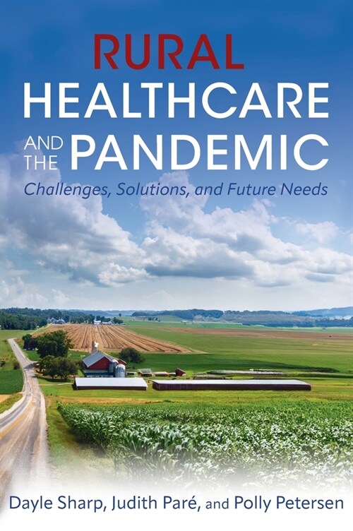Rural Healthcare and the Pandemic: Challenges, Solutions, and Future Needs (Hardcover)