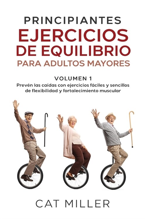 PRINCIPIANTES EJERCICIOS DE EQUILIBRIO PARA ADULTOS MAYORES Excerpt From: Cat Miller. PRINCIPIANTES EJERCICIOS DE EQUILIBRIO: PARA ADULTOS MAYORES (Paperback)