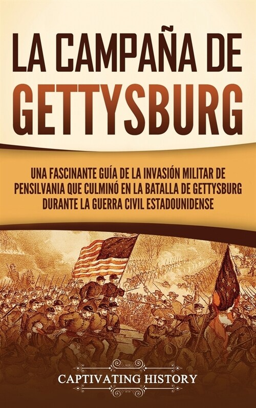 La campa? de Gettysburg: Una fascinante gu? de la invasi? militar de Pensilvania que culmin?en la batalla de Gettysburg durante la Guerra Ci (Hardcover)