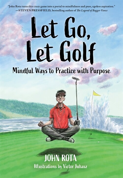 Let Go, Let Golf: Mindful Ways to Practice with Purpose (Paperback)