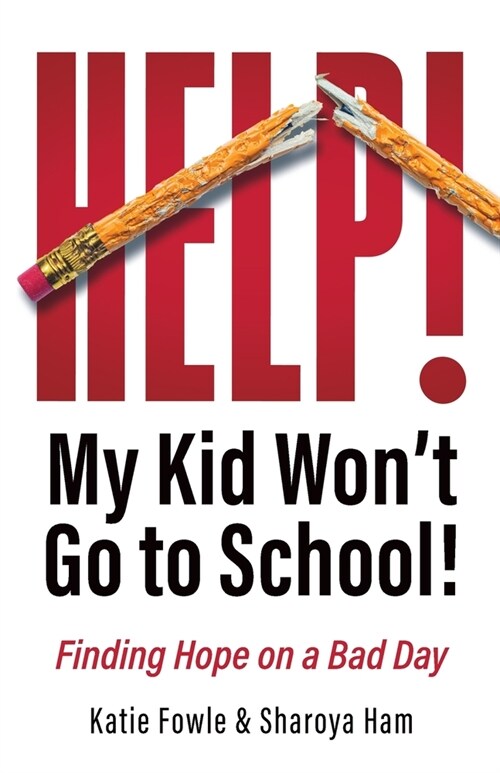 Help! My Child Wont Go to School!: Finding Hope on a Bad Day (Paperback)