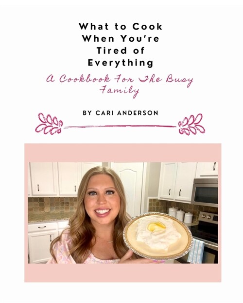 What to Cook When Youre Tired of Everything: A Cookbook For The Busy Family (Paperback)
