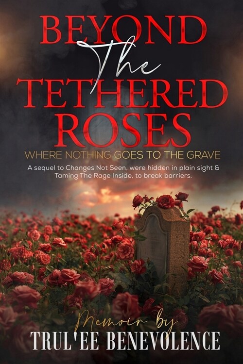 Beyond The Tethered Roses: Where Nothing Goes To The Grave (Paperback)