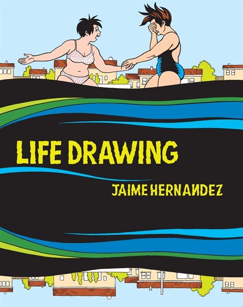 Life Drawing: A Love and Rockets Collection (Hardcover)