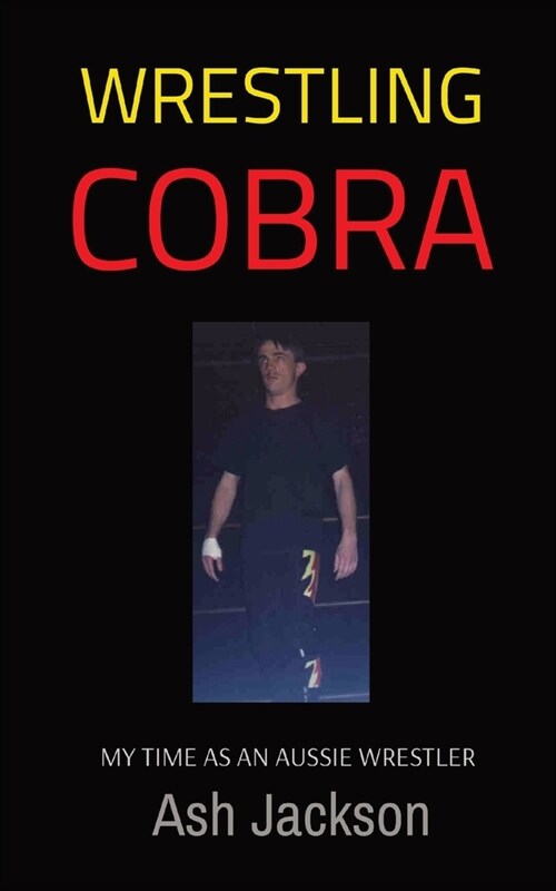 Wrestling Cobra: My Time as an Aussie Wrestler (Paperback)