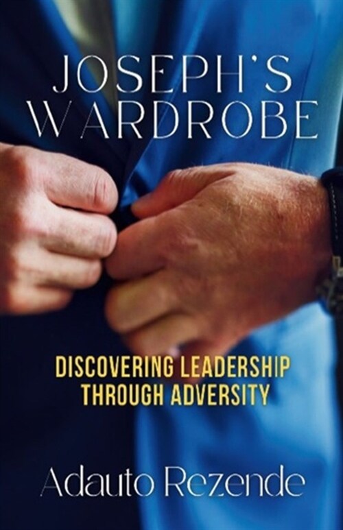 Josephs Wardrobe: Resilience in the Face of Adversity - A Story of Triumph (Paperback)