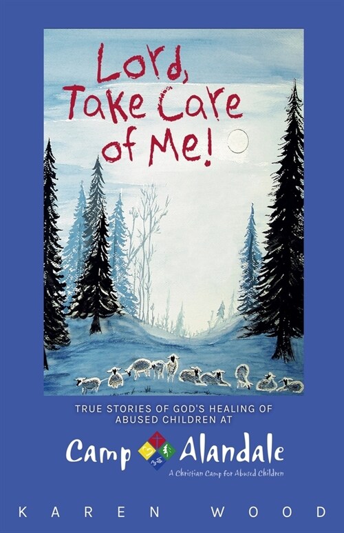 Lord, Take Care of Me!: True Stories of Healing of Abused Children at Camp Alandale (Paperback)