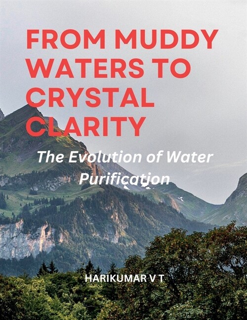 From Muddy Waters to Crystal Clarity: The Evolution of Water Purification (Paperback)