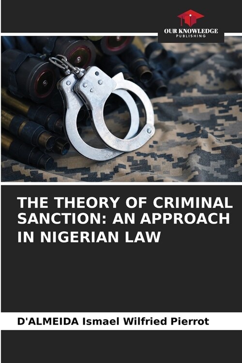 The Theory of Criminal Sanction: An Approach in Nigerian Law (Paperback)