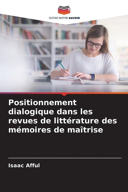 Positionnement dialogique dans les revues de litt?ature des m?oires de ma?rise (Paperback)