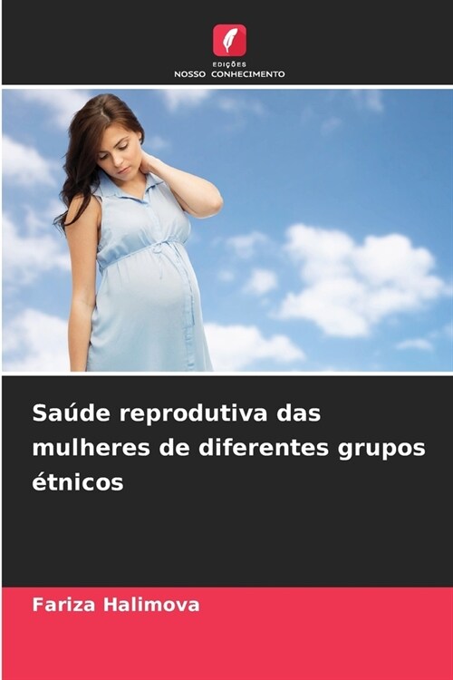 Sa?e reprodutiva das mulheres de diferentes grupos ?nicos (Paperback)