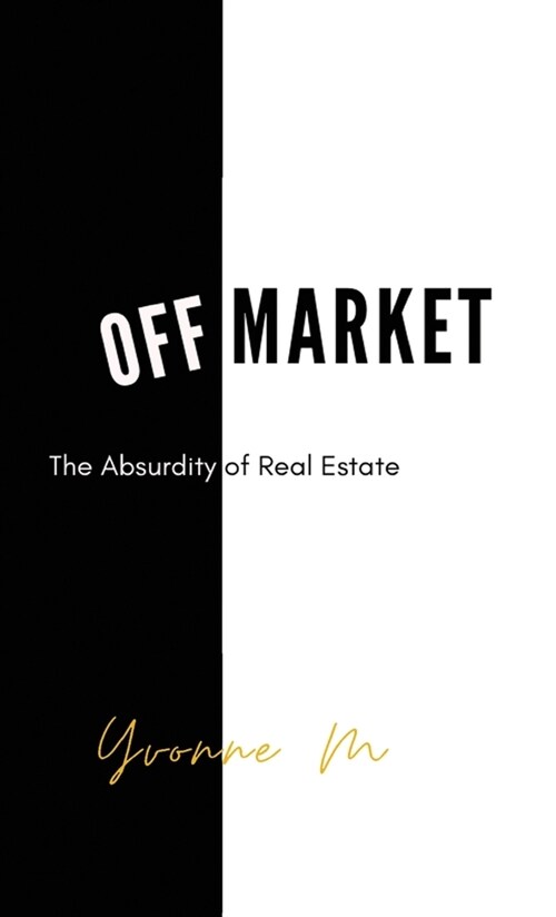 Off Market: The Absurdity of Real Estate (Hardcover)