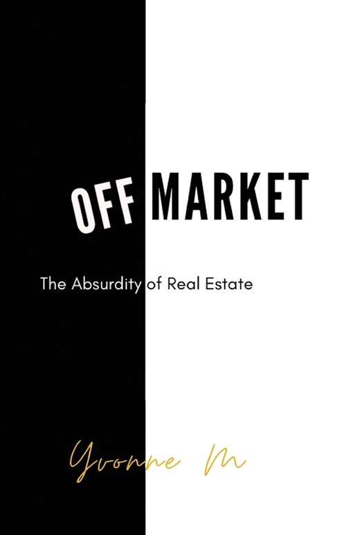 Off Market: The Absurdity of Real Estate (Paperback)